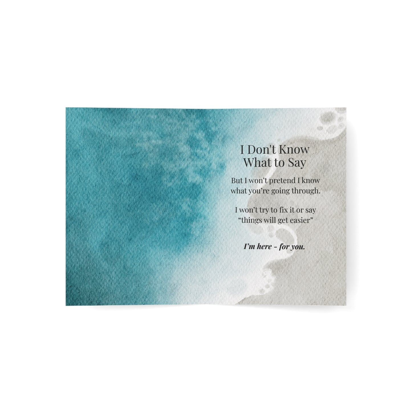 Grief Support Greeting Card — "I Don't Know What to Say but I Won't Try to Fix It —