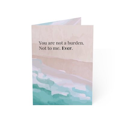You Are Not a Burden  - Mental Health Support Card - Encouragement Greeting Card
