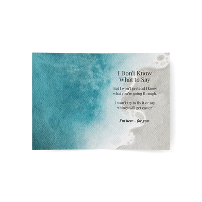 Grief Support Greeting Card — "I Don't Know What to Say but I Won't Try to Fix It —